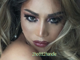 2hottt2handle