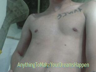 AnythingToMakeYourDreamsHappen