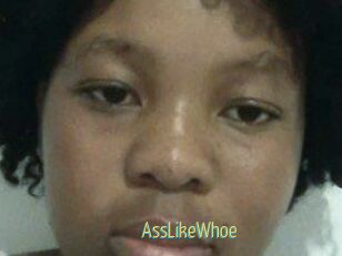 AssLikeWhoe