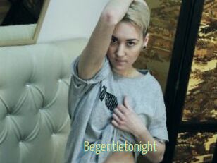 Begentletonight