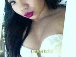 LetsGetJaded