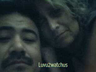 Luvu2watchus