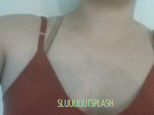 SLUUUUUTSPLASH
