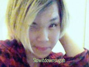 Slowitdownsugah