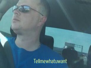 Tellmewhatuwant