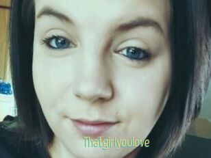 Thatgirlyoulove
