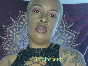 Thickthickrush