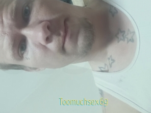 Toomuchsex69