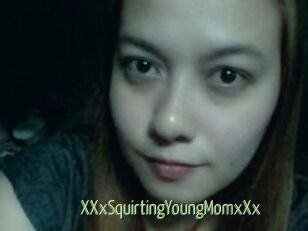 XXxSquirtingYoungMomxXx