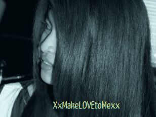 XxMakeLOVEtoMexx
