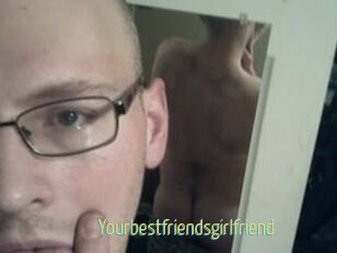 Yourbestfriendsgirlfriend